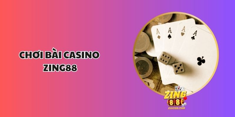 chơi bài casino Zing88