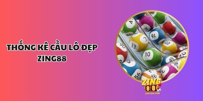 Thống Kê Cầu Lô Đẹp Zing88